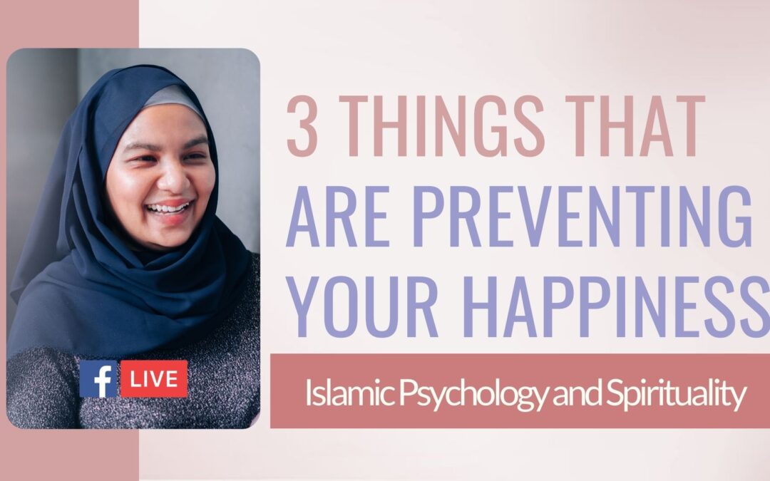 3 Things That Are Preventing Your Happiness: