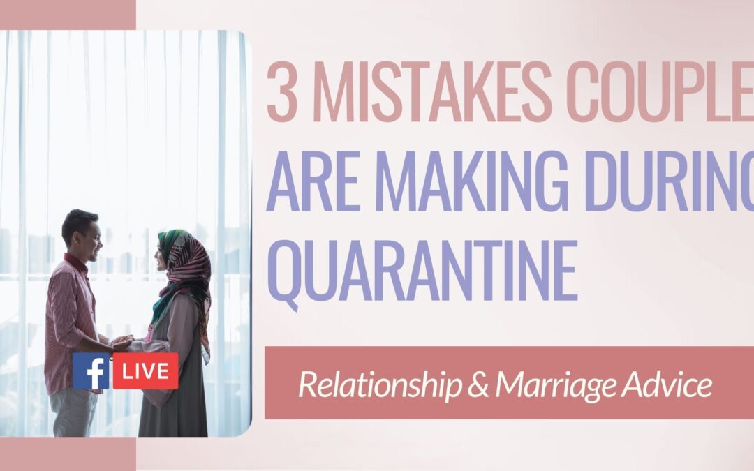 3 Mistakes Couples Are Making During Quarantine With Easy Solutions