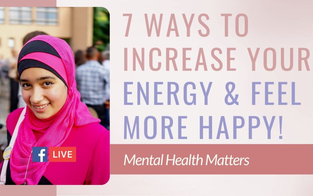 7 Ways To Increase Your Energy & Feel More Happy!
