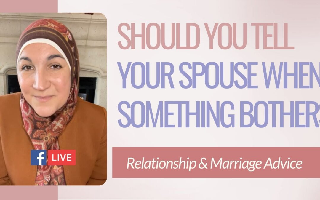 Should you tell your spouse when something bothers you or is it better to overlook?