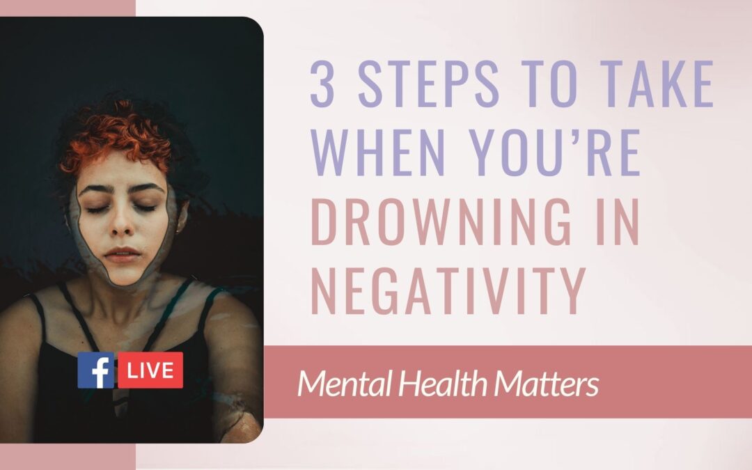 3 Steps To Take When You’re Drowning In Negativity