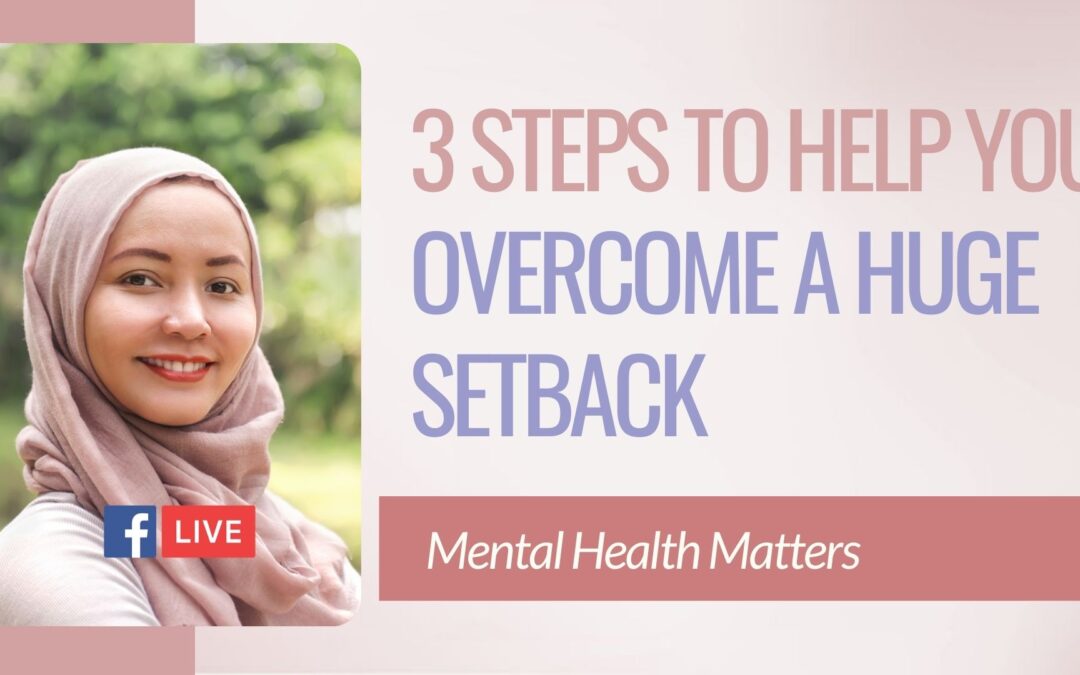 3 steps to help you overcome a huge setback
