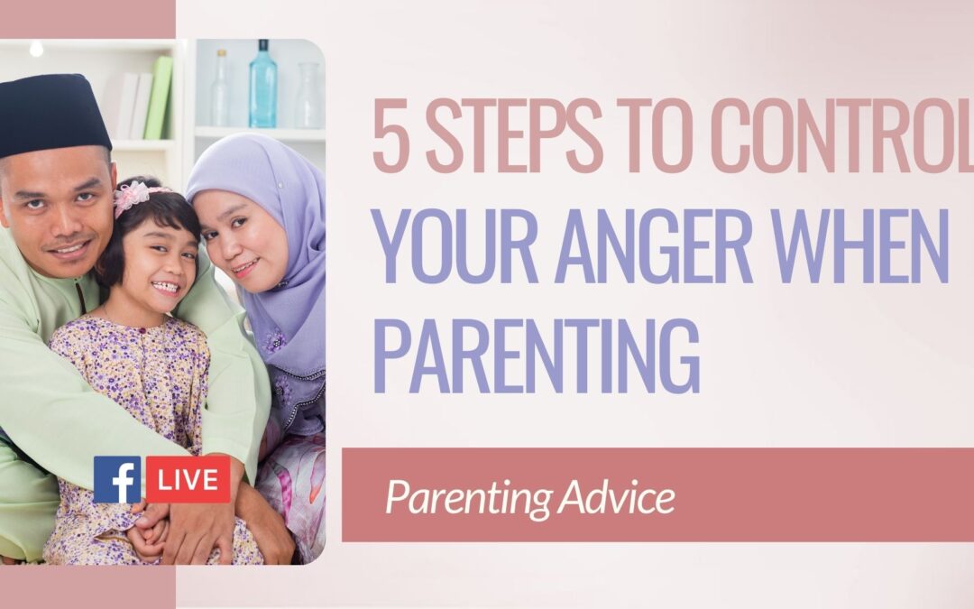 5 steps to control your anger when parenting