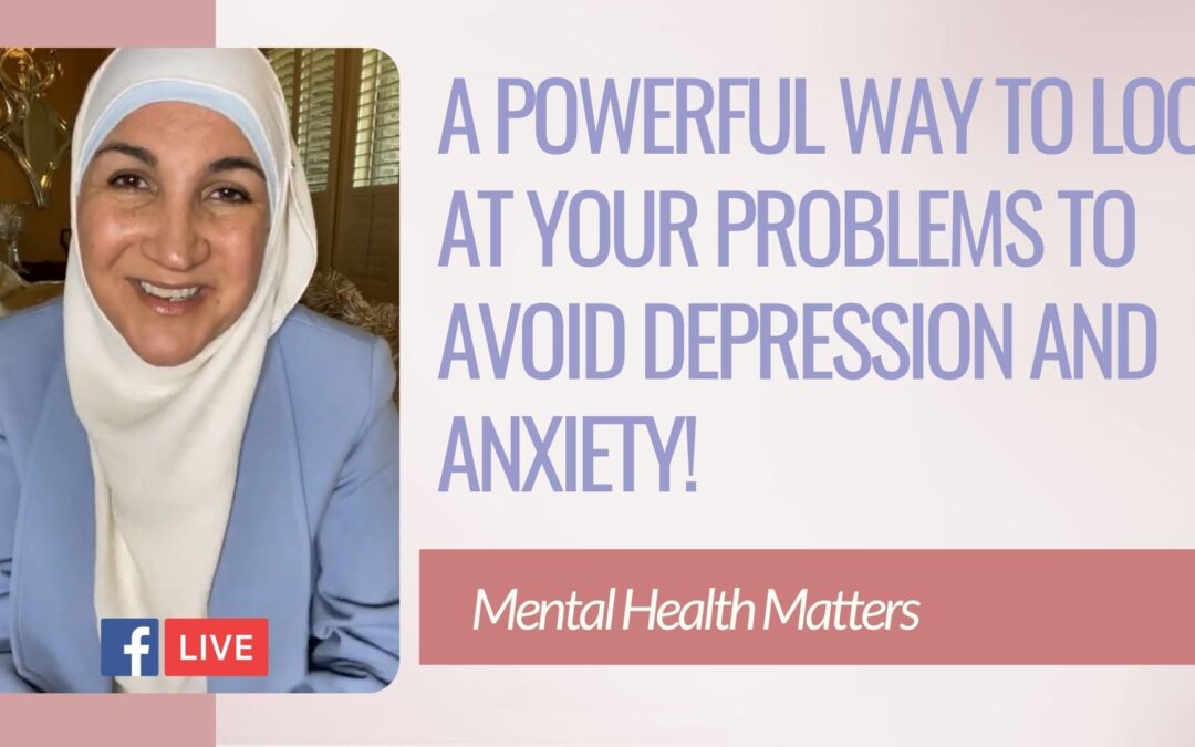 A powerful way to look at your problems to avoid depression and anxiety!