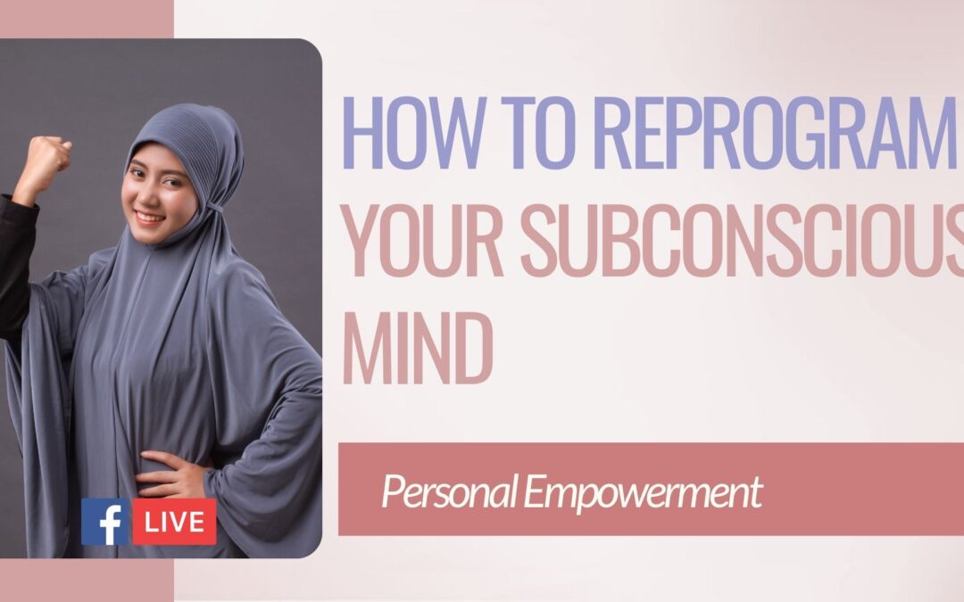 How To Reprogram Your Subconscious Mind