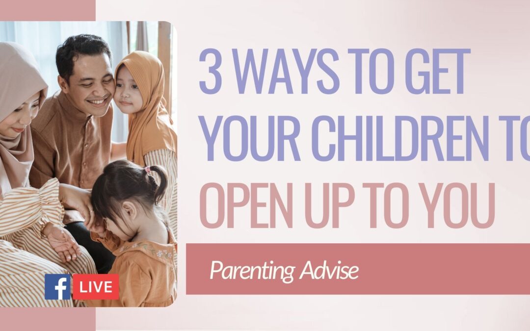 3 Ways To Get Your Children To Open Up To You