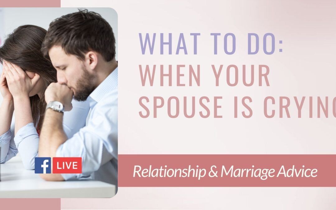 What to do when your spouse is crying