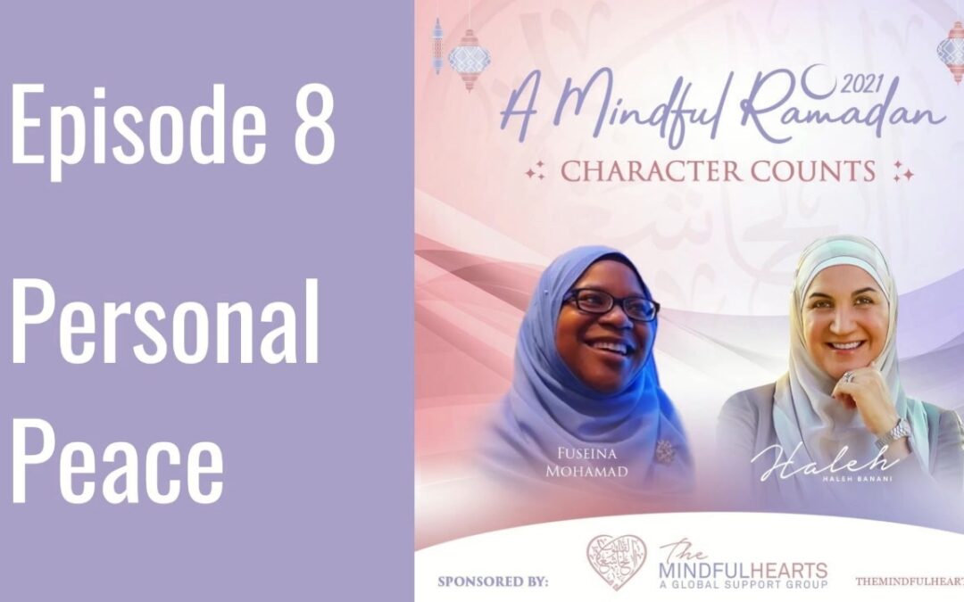 Finding Personal Peace With Ust. Fuseina Mohamed | 30 DAYS TO YOUR BEST CHARACTER | FREE EVENT | MINDFUL RAMADAN 2021