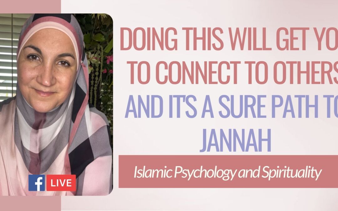 Doing this will get you to connect to others instantly and it’s a sure path  to Jannah